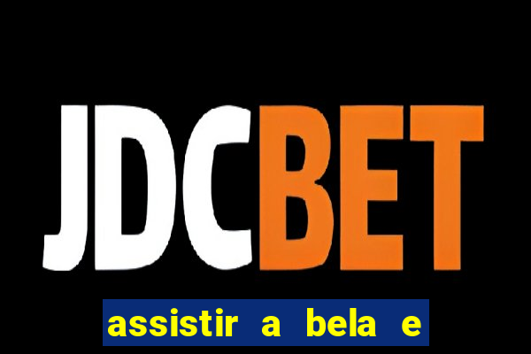 assistir a bela e a fera 2014 completo dublado