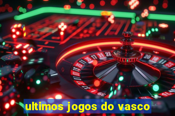 ultimos jogos do vasco