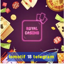 lomotif 18 telegram