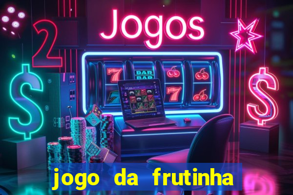 jogo da frutinha da dinheiro