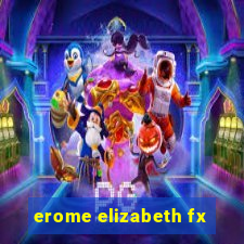 erome elizabeth fx