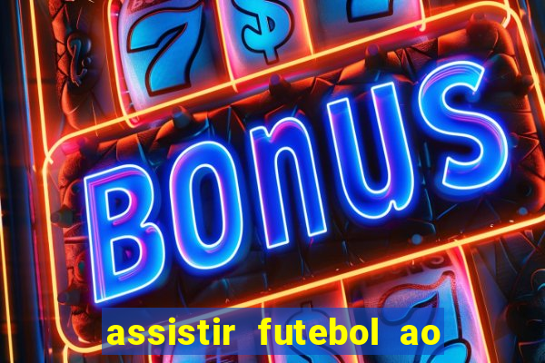 assistir futebol ao vivo sem travar