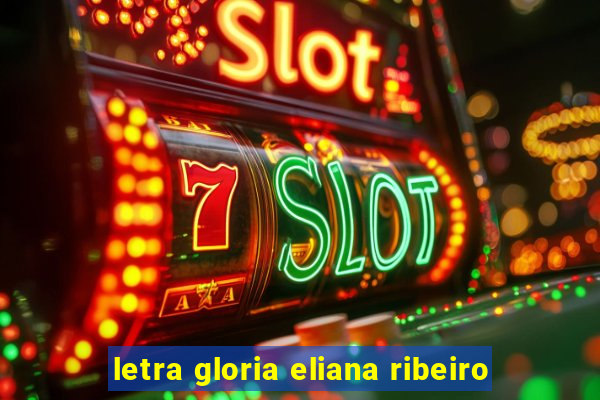 letra gloria eliana ribeiro