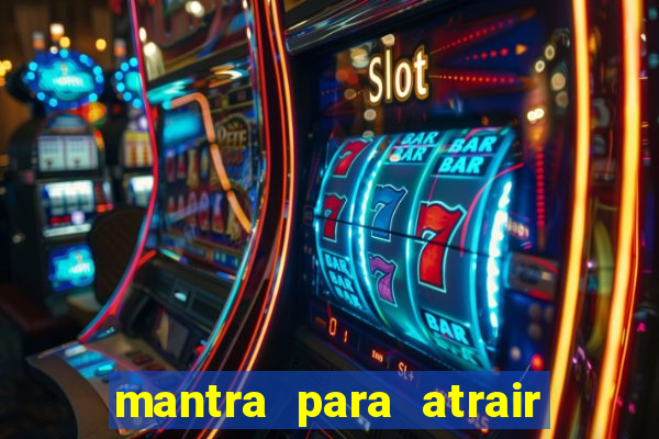 mantra para atrair dinheiro imediatamente