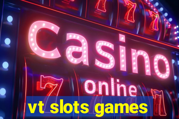 vt slots games