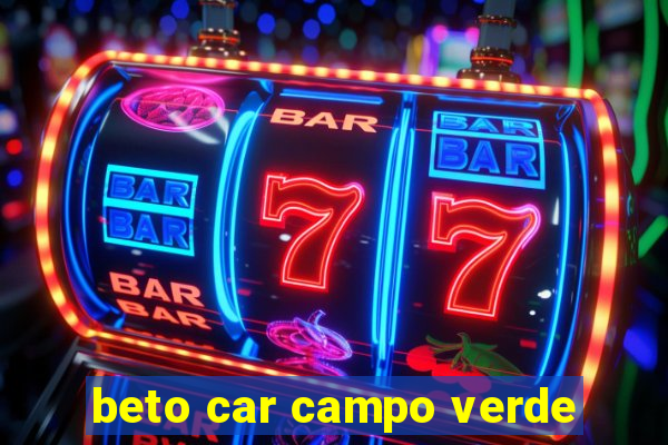 beto car campo verde