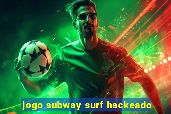 jogo subway surf hackeado