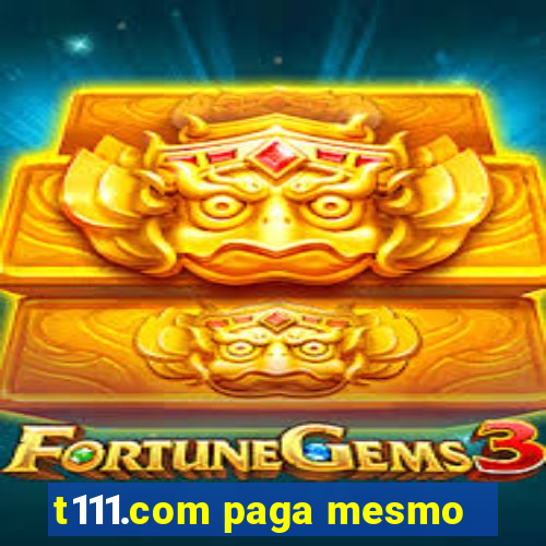 t111.com paga mesmo