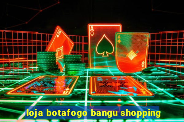 loja botafogo bangu shopping