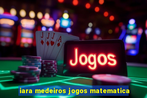 iara medeiros jogos matematica