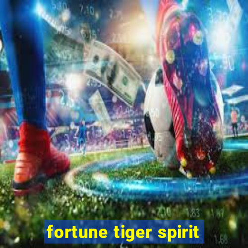 fortune tiger spirit