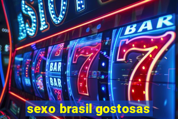 sexo brasil gostosas