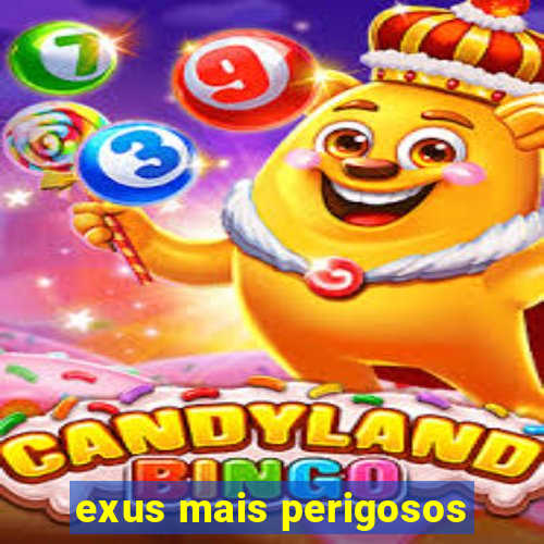 exus mais perigosos