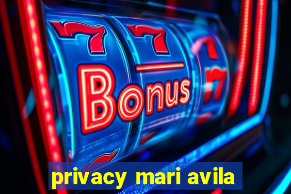 privacy mari avila