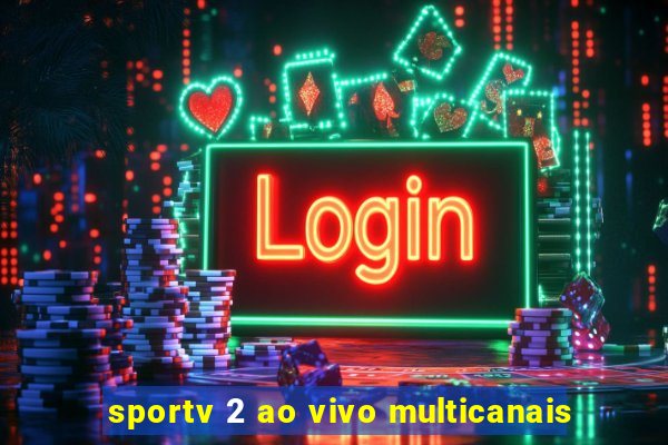 sportv 2 ao vivo multicanais