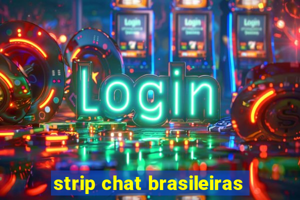 strip chat brasileiras