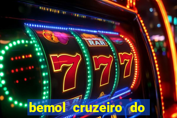 bemol cruzeiro do sul acre