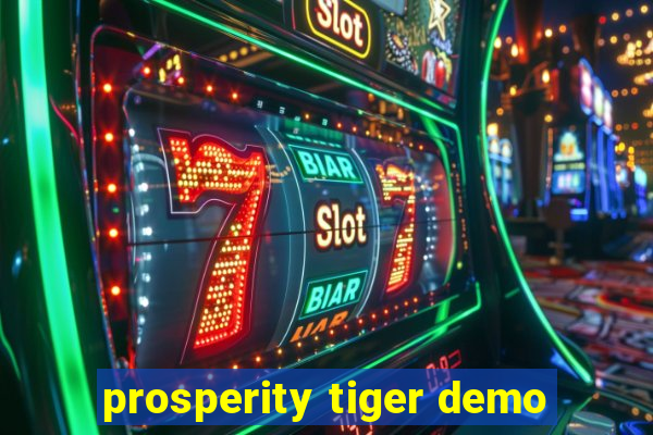 prosperity tiger demo