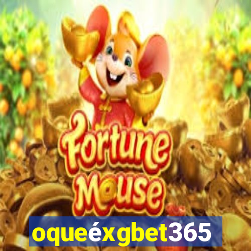 oqueéxgbet365