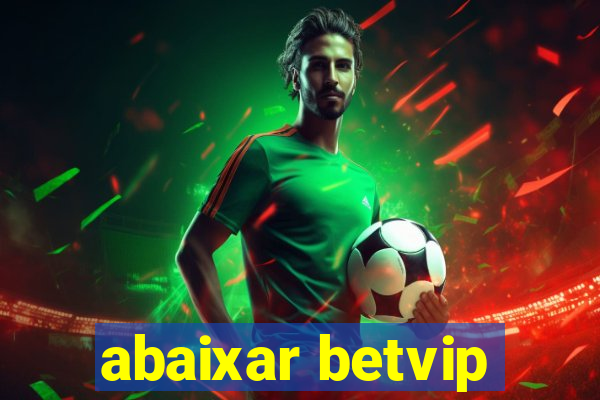 abaixar betvip