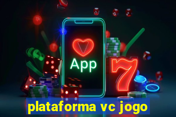 plataforma vc jogo