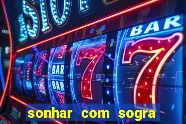 sonhar com sogra no jogo do bicho