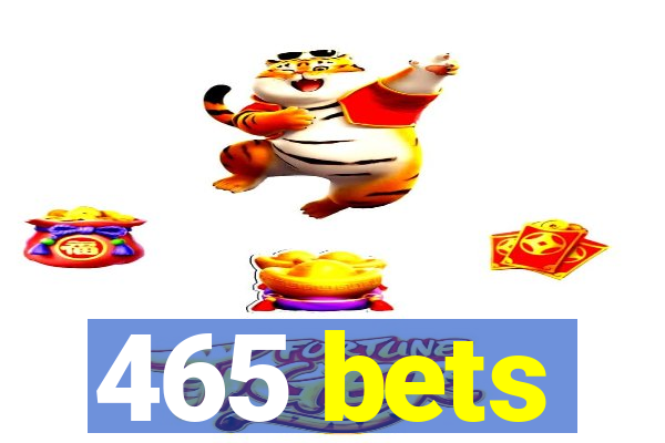 465 bets