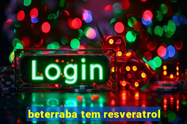 beterraba tem resveratrol