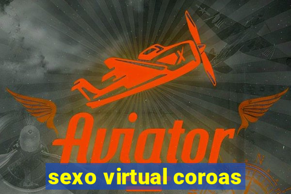 sexo virtual coroas