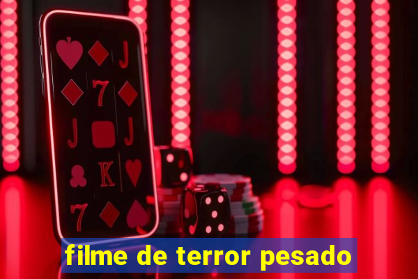 filme de terror pesado