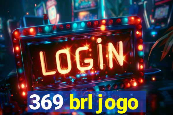 369 brl jogo