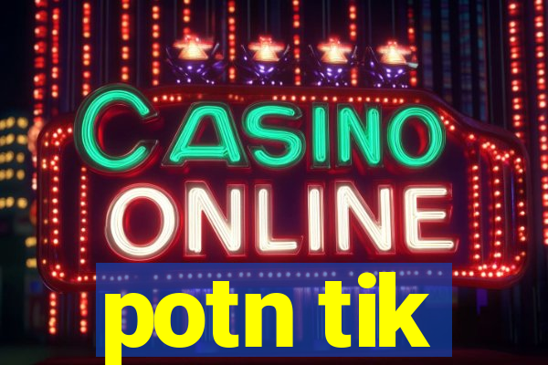 potn tik