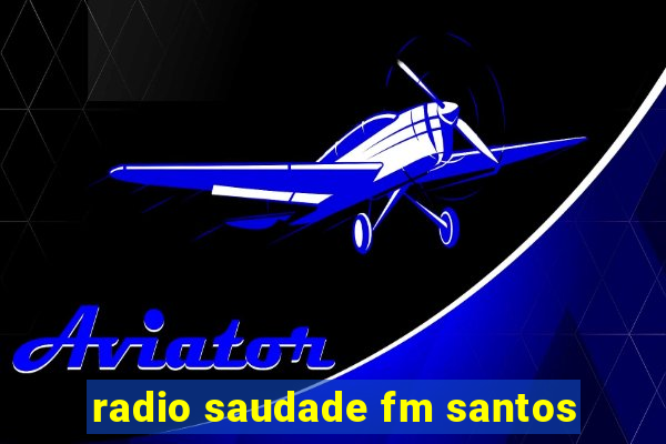 radio saudade fm santos