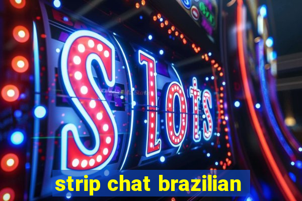 strip chat brazilian