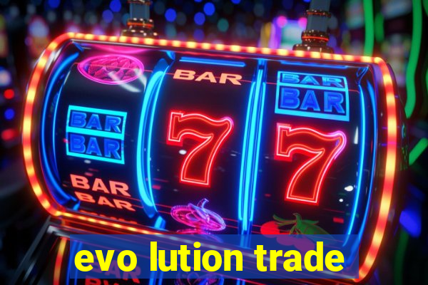 evo lution trade