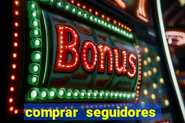 comprar seguidores que interagem