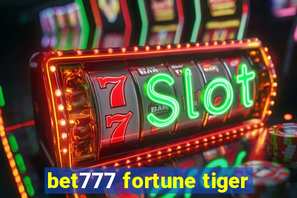 bet777 fortune tiger