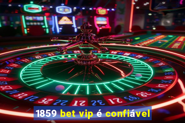 1859 bet vip é confiável