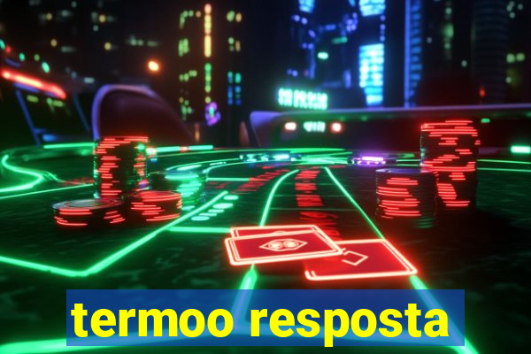 termoo resposta