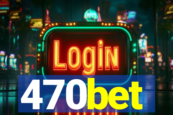 470bet