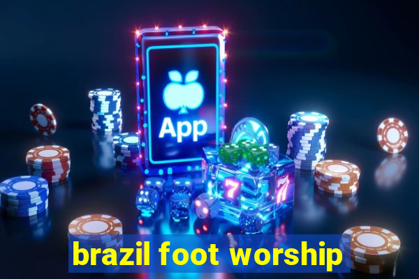 brazil foot worship