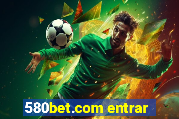 580bet.com entrar