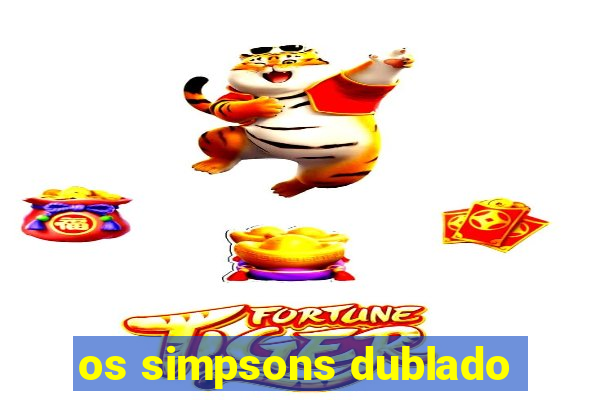 os simpsons dublado