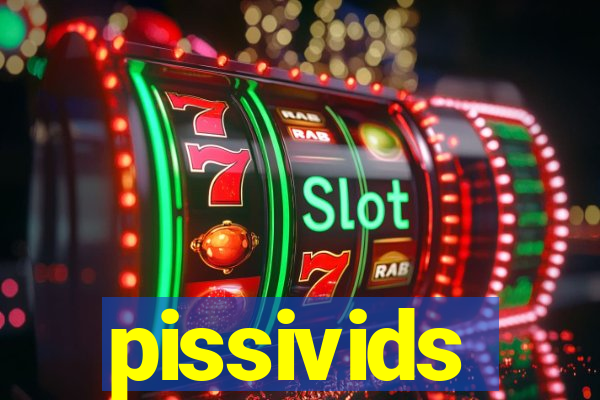 pissivids