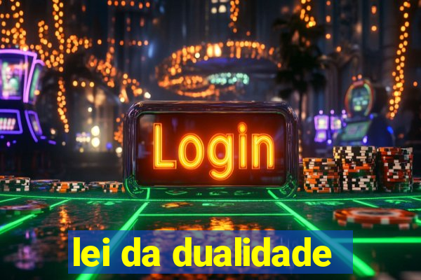 lei da dualidade