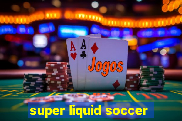 super liquid soccer