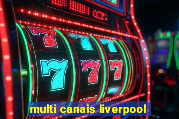 multi canais liverpool