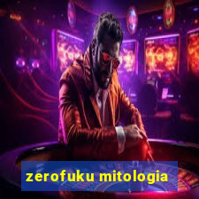 zerofuku mitologia