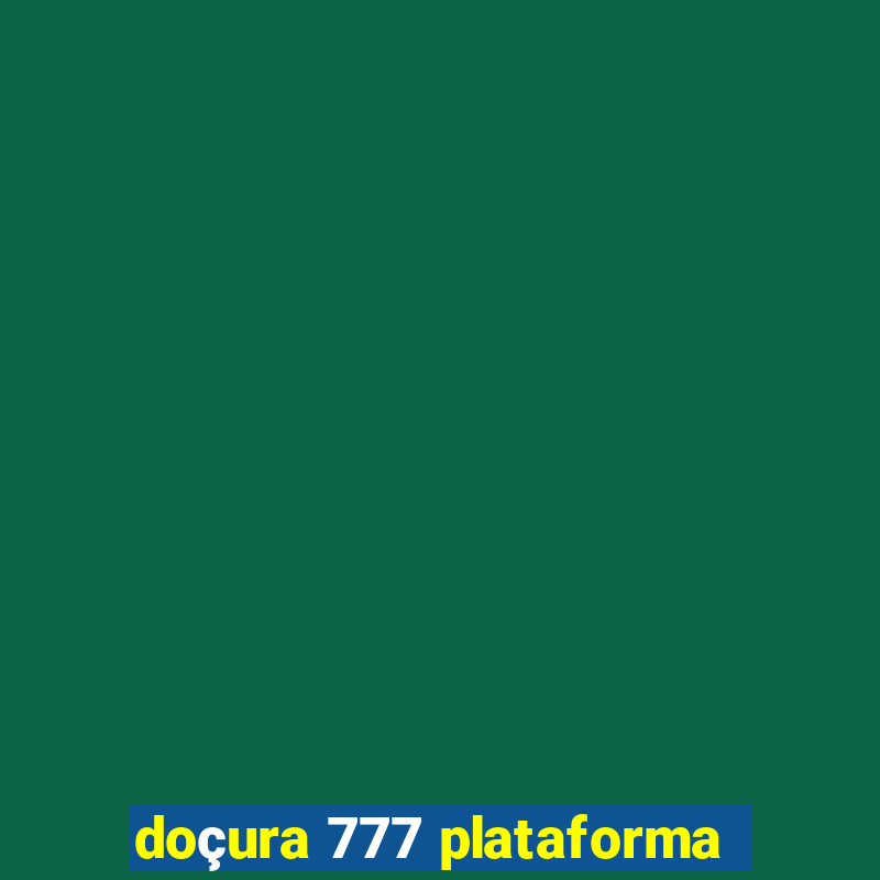 doçura 777 plataforma