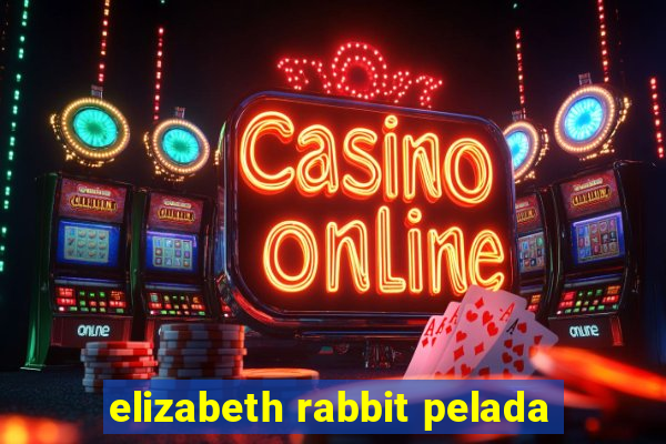 elizabeth rabbit pelada